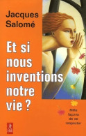 Et Si Nous Inventions Notre Vie ? (2006) De Jacques Salomé - Psychology/Philosophy