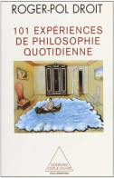 101 Expériences De Philosophie Quotidienne (2001) De Roger-Pol Droit - Psychology/Philosophy