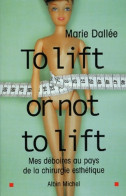 To Lift Or Not To Lift. Mes Déboires Au Pays De La Chirurgie Esthétique (2003) De Marie Dallée - Health