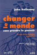 Changer Le Monde Sans Prendre Le Pouvoir : LE SENS DE LA RÉVOLUTION AUJOURD'HUI (2008) De Holloway  - Politiek