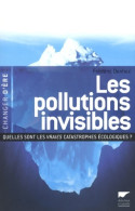 Les Pollutions Invisibles : Quelles Sont Les Vraies Catastrophes écologiques ? (2007) De Frédéric Den - Nature