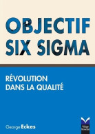 Objectif Six Sigma : Révolution Dans La Qualité (2006) De George Eckes - Handel