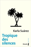 Tropique Des Silences (2012) De Karla Suarez - Autres & Non Classés