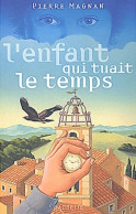 L'enfant Qui Tuait Le Temps (2002) De Pierre Magnan - Autres & Non Classés