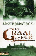 Codex Merlin Tome II : Le Graal De Fer (2004) De Robert Holdstock - Autres & Non Classés