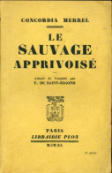 Le Sauvege Apprivoisé (1940) De Concordia Merrel - Autres & Non Classés