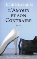 L'Amour Et Son Contraire (2009) De Julie Buxbaum - Autres & Non Classés