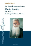 Le Bienheureux Père Daniel Brottier : 1876-1936 : Du Sénégal à L'oeuvre D'Auteuil (2006) De Antoine Grach - Religion