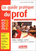 Le Guide Pratique Du Prof 2003-2004 Au Service Du Métier D'enseignant (2003) De Collectif - Non Classés