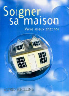 Soigner Sa Maison. Vivre Mieux Chez Soi (2006) De Astrid Schilling - Other & Unclassified