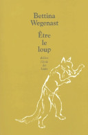 Etre Le Loup (2004) De Bettina Wegenast - Autres & Non Classés