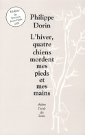 L'hiver Quatre Chiens Mordent Mes Pieds Et Mes Mains (2008) De Philippe Dorin - Otros & Sin Clasificación