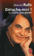 Détache-moi, Se Séparer Pour Grandir (2007) De Marcel Rufo - Psychologie/Philosophie