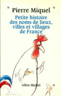 Petite Histoire Des Noms De Lieux Villes Et Villages De France (1993) De Pierre Miquel - Histoire