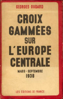 Croix Gammées Sur L'Europe Centrale : Mars-Septembre 1938 (0) De Georges Oudard - Guerre 1939-45