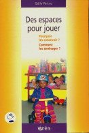 Des Espaces Pour Jouer : Comment Les Concevoir ? Comment Les Aménager ? (2007) De Odile Périno - Zonder Classificatie