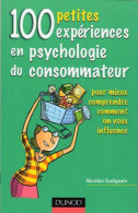 100 Petites Expériences En Psychologie Du Consommateur (2005) De Nicolas Guéguen - Economie