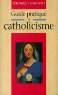 Guide Pratique Du Catholicisme (1995) De Véronique Grousset - Religion