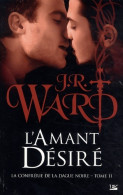 La Confrérie De La Dague Noire T11 L'Amant Désiré : La Confrérie De La Dague Noire (2014) De J. R. Ward - Altri & Non Classificati