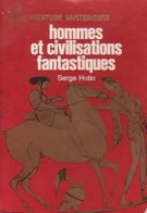 Hommes Et Civilisations Fantastiques (1972) De Serge Hutin - Geheimleer