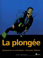 La Plongée - Equipements Et Techniques : Tout Pour Débuter (2001) De Jack Jackson - Deportes