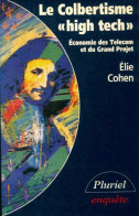 Le Colbertisme High Tech. Economie Des Telecom Et Du Grand Projet (1992) De Cohen Elie - Economía