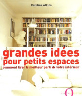 Grandes Idées Pour Petits Espaces (2003) De C. Atkins - Decorazione Di Interni