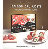 Jambon Cru Aoste. Les 30 Recettes Culte (2012) De Catherine Quévremont - Gastronomia