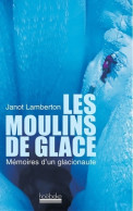 Les Moulins De Glace : Mémoires D'un Glacionaute (2002) De Janot Lamberton - Viaggi