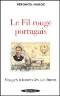 Le Fil Rouge Portugais : Voyage à Travers Les Continents (2002) De Jean-Pierre Péroncel-Hugo - Viajes