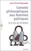 Conseils Philosophiques Aux Hommes Politiques Et à Ceux Qui élisent (2003) De Jean-Michel Ducomte - Psychologie/Philosophie