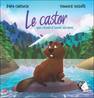 Le Castor Qui Rêvait D'avoir Un Ami (2021) De Papa Chouch - Autres & Non Classés