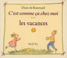 C Est Comme Ca Chez Moi Les Vacances (2005) De Diane Bournazel De - Autres & Non Classés