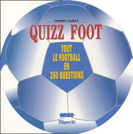 Quizz Foot : Tout Le Football En 350 Questions (2004) De Thierry Hubac - Sport