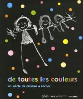 De Toutes Les Couleurs - Un Siècle De Dessins à L'école (2006) De Collectif - Unclassified