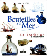 BOUTEILLES A LA MER. La Tradition Du Bateau En Bouteille (2000) De Max Truchi - Art