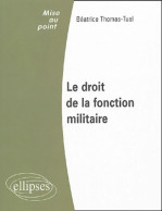 Le Droit De La Fonction Militaire (2004) De Béatrice Thomas-Tual - Diritto