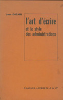 L'art D'écrire Et Le Style Des Administrations (1970) De Jean Datain - Altri & Non Classificati