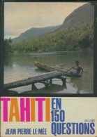 Tahiti En 150 Questions. (1963) De Jean-Pierre Le Mée - Histoire