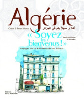 Algérie Soyez Les Bienvenus ! (2010) De Claire Marca - Viaggi