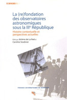 La Fondation Des Observatoires Astronomiques Sous La IIIe République : Histoire Contextuelle Et P - Histoire