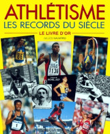 Athlétisme Les Records Du Siècle : Le Livre D'or (1999) De Gilles Navarro - Sport
