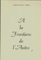 A La Frontière De L'autre (1990) De Angria Fourrier-Dubart - Altri & Non Classificati