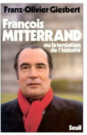 François Mitterrand Ou La Tentation De L'histoire (1977) De Franz-Olivier Giesbert - Biographie