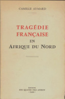 Tragédie Française En Afrique Du Nord (1958) De Camille Aymard - Histoire