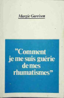 Comment Je Me Suis Guérie De Mes Rhumatismes (1981) De Margie Garrison - Salud
