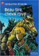 Beau Sire, Cheval Royal (2000) De Jacqueline Mirande - Autres & Non Classés