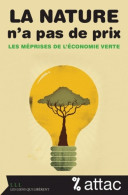 La Nature N'a Pas De Prix. Les Méprises De L'économie Verte (2012) De ATTAC - Natuur