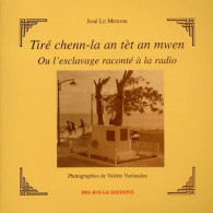 Tiré Chenn-la An Tèt An Mwen Ou L'esclavage Raconté à La Radio (2004) De José Le Moigne - Histoire