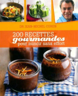 200 Recettes Gourmandes Pour Mincir Sans Effort (2011) De Jean-Michel Cohen - Gastronomía